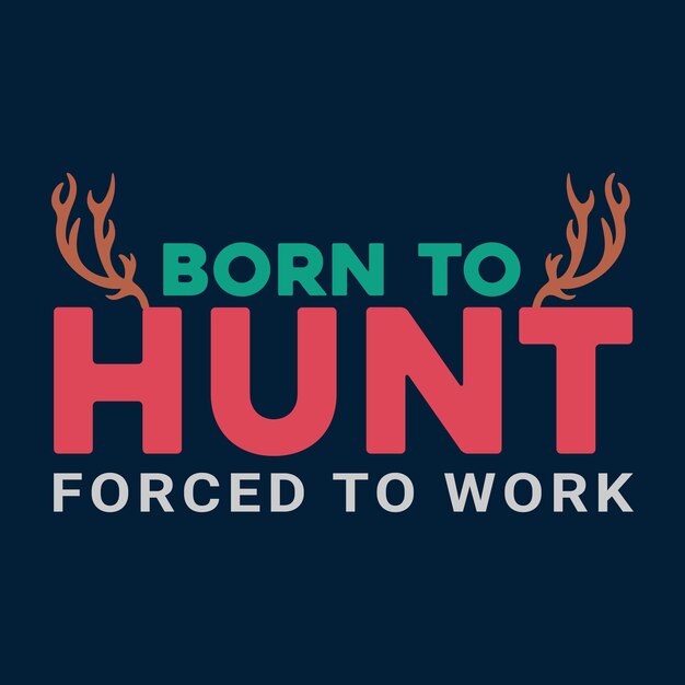 Design de camiseta born to hunt