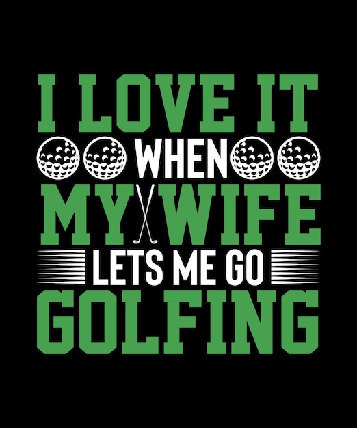 Design de camiseta de golfe eu adoro quando minha esposa me deixa jogar golfe