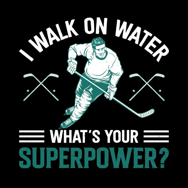 Design de camiseta de hóquei eu ando sobre a água qual é o seu design de camiseta de superpotência