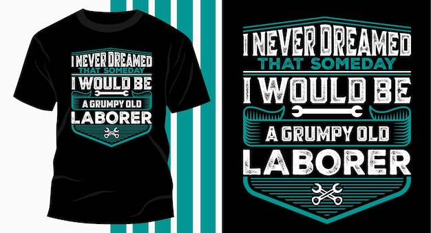 Design de camiseta de tipografia Grumpy Old Laborer