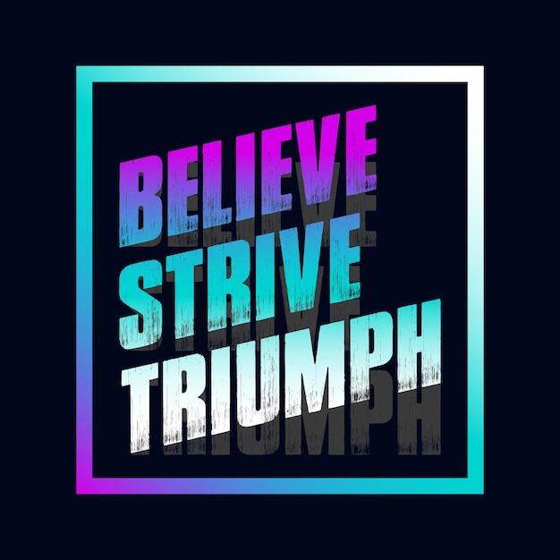 Design de camiseta de tipografia motivacional com a citação believe esforçe-se pelo triunfo