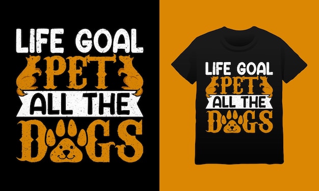 Vetor design de camiseta life goal pet all the dogs