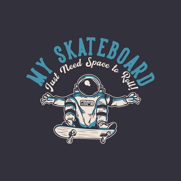 Design de camiseta meu skate só precisa de espaço para rolar com astronauta andando de skate ilustração vintage