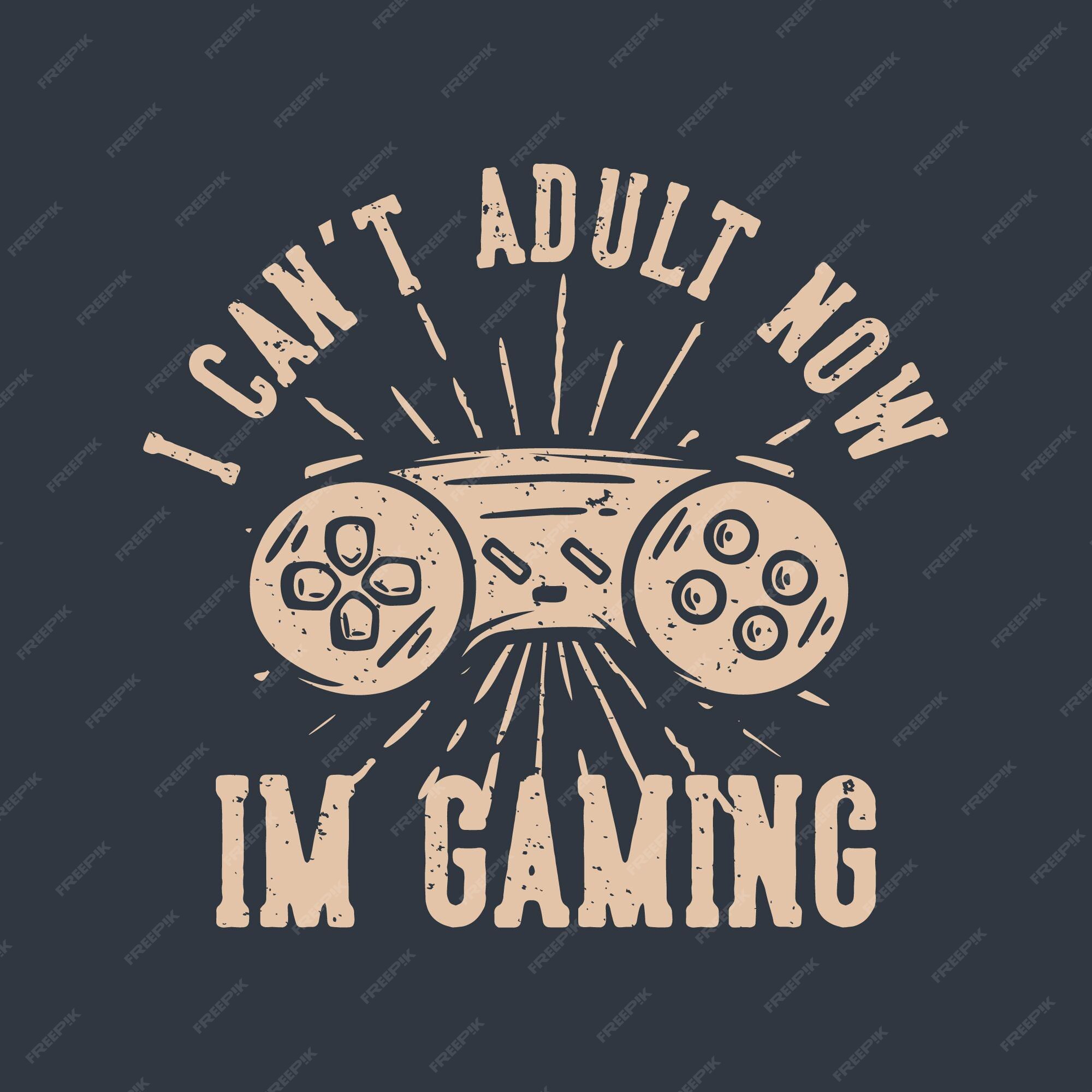 Design de camiseta não posso adulta agora estou jogando com gamepad  ilustração vintage