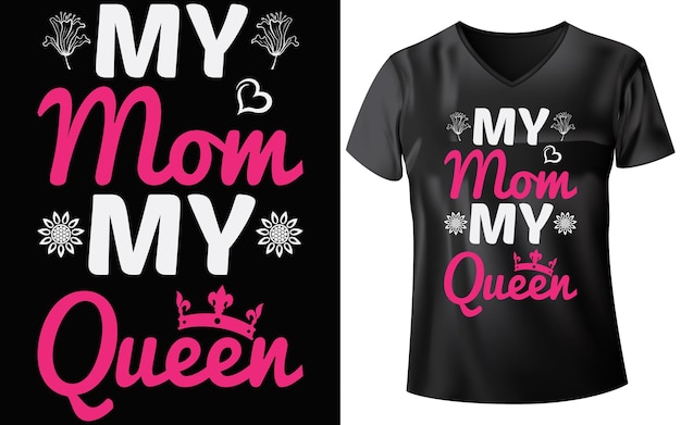 T-shirt do dia das mães my mom my queen, t-shirts mom, t-shirts mom design