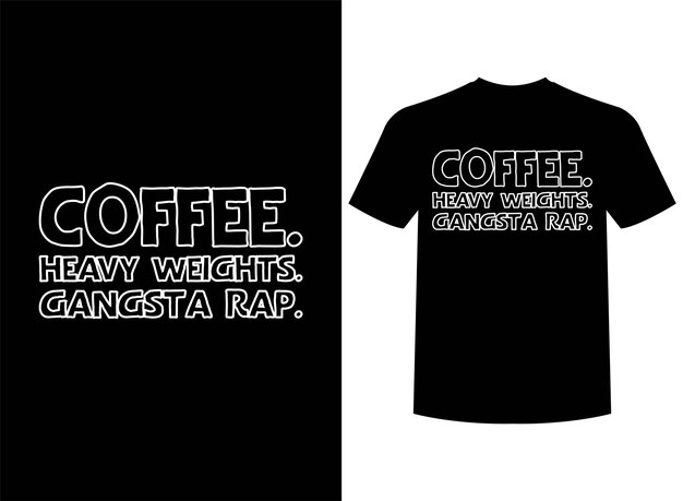 Design de camiseta pronta para impressão coffee heavy weights gangsta rap