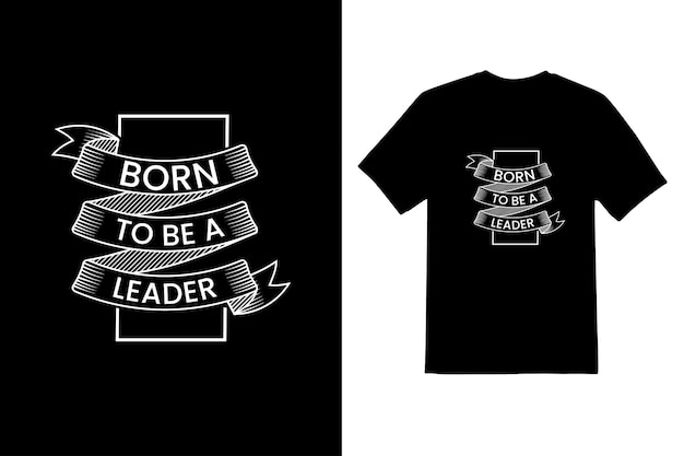 Design de camiseta tipo born to be a leader