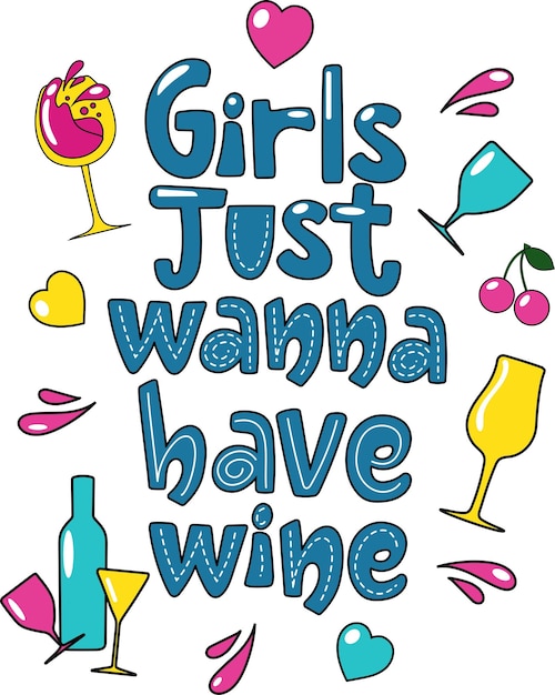 Design de letras coloridas as meninas só querem ter vinho no estilo cartoon garrafas de copos de vinho coração