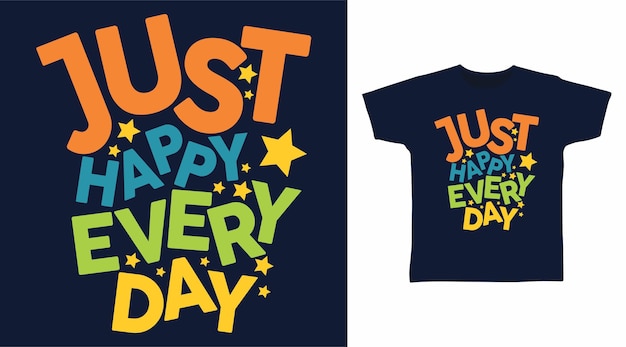 Design de t-shirt com tipografia feliz para o dia a dia