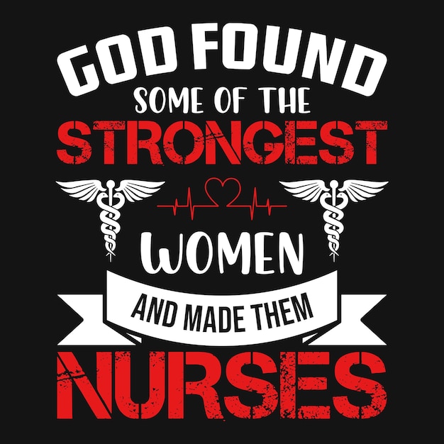 Deus encontrou algumas das mulheres mais fortes e as fez enfermeiras enfermeira cita tipografia design de camiseta