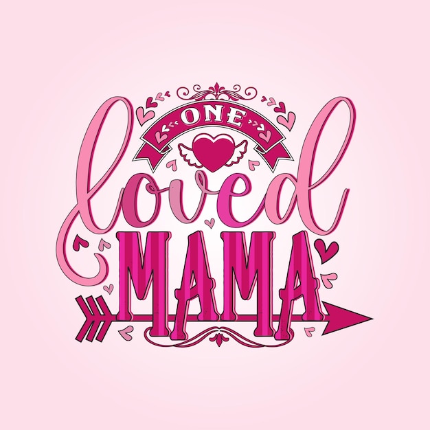 Vetor dia dos namorados, mama design, one loved mama para modelo de impressão design de camiseta de dia dos namorados.