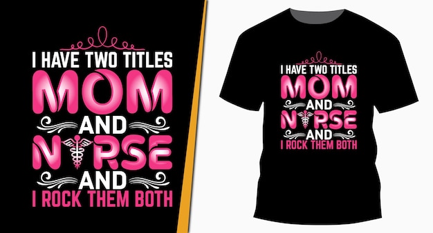 Dois títulos mãe e enfermeira e eu balanço os dois design de camiseta tipografia do dia das mães