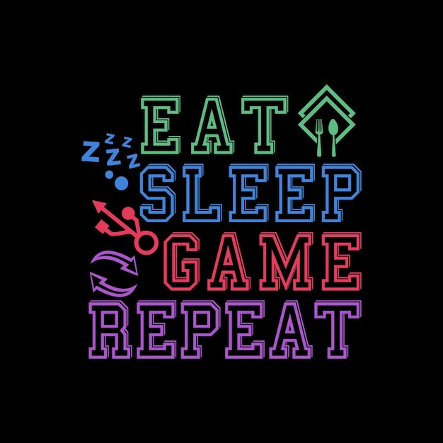 Vetor eat sleep game repeat design ilustração vetorial