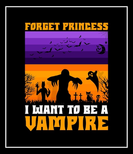 Esqueça princesa eu quero ser um vampiro design de camiseta de halloween, gráfico vetorial