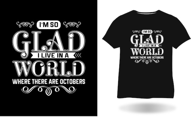 Estou tão feliz por viver em um mundo onde há design de camisetas artesanais de outubro