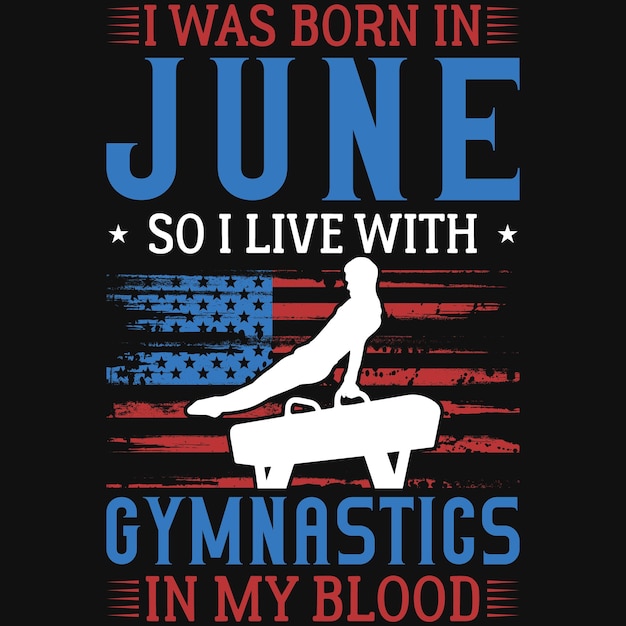 Eu nasci em junho, então vivo com a ginástica no meu design de camiseta de sangue