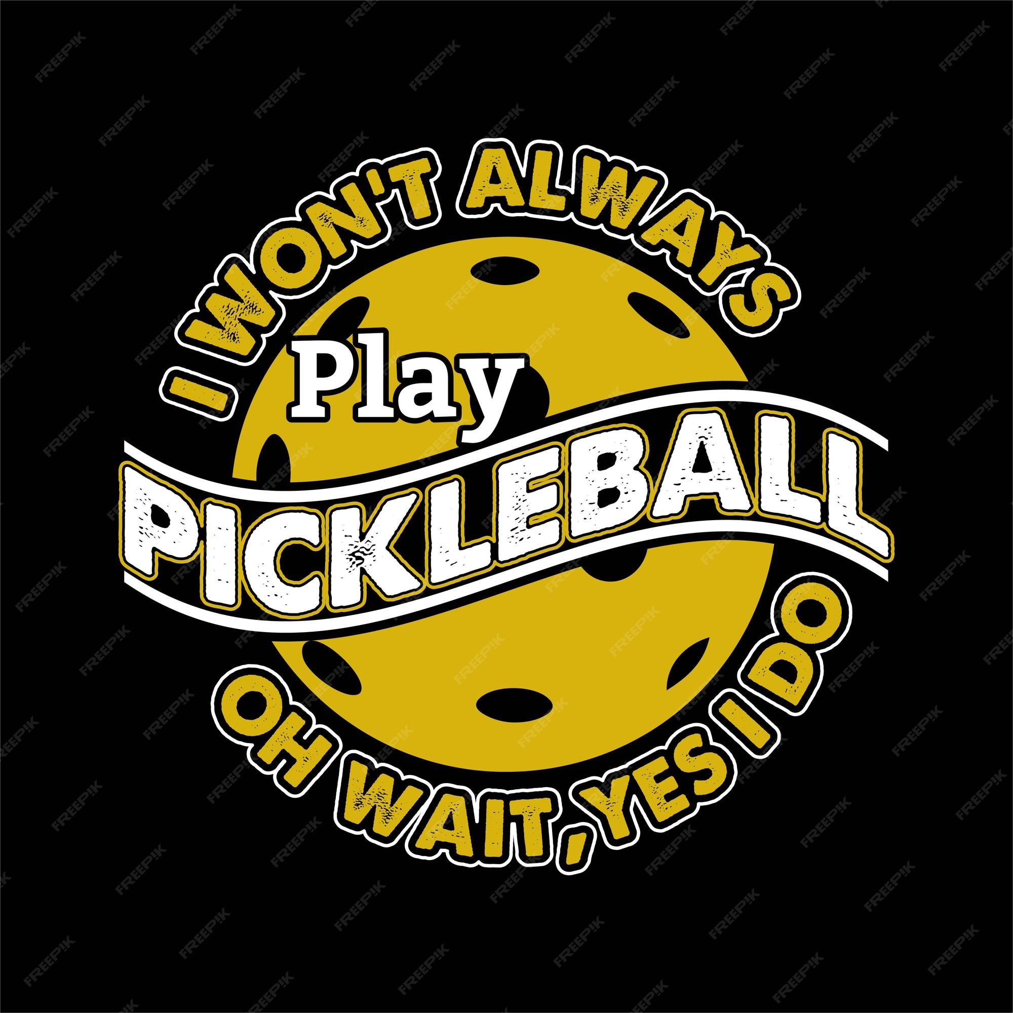 Eu nem sempre vou jogar pickleball oh espere, sim, eu faço design de  camisetas