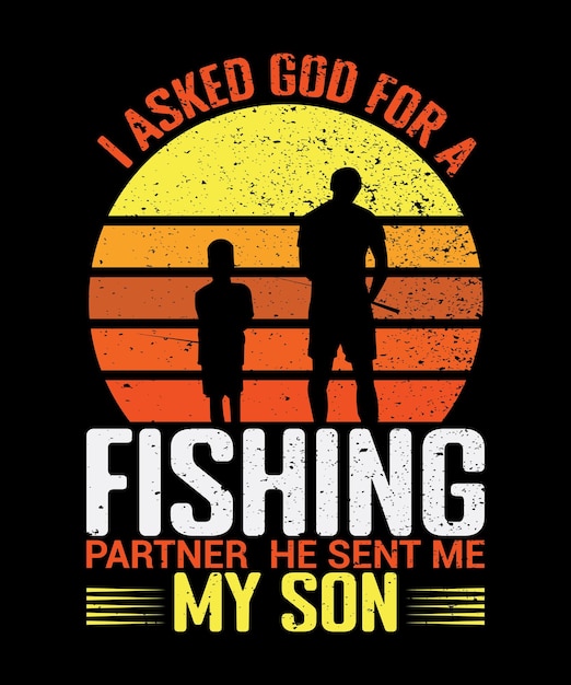 Eu pedi a deus um parceiro de pesca, ele me enviou o design do meu filho para o amante da pesca