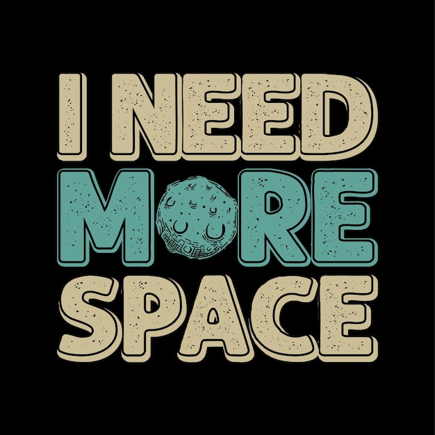 Eu preciso de mais design de camiseta espacial