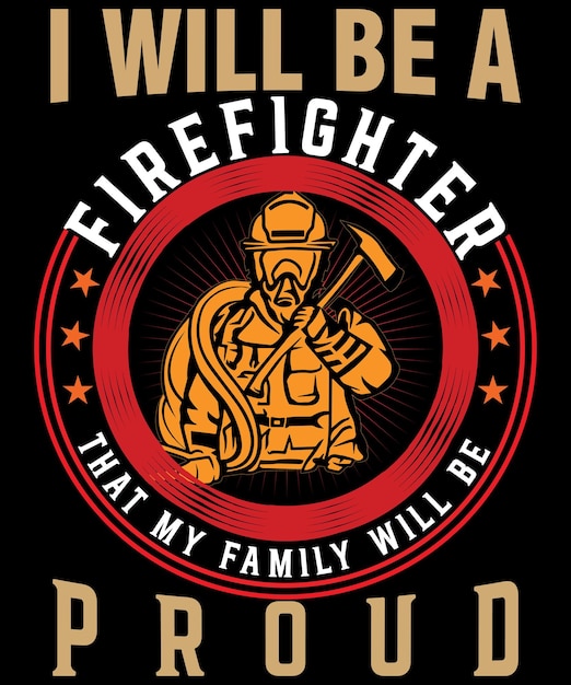 Eu serei um bombeiro que minha família ficará orgulhosa Design de camiseta de bombeiro