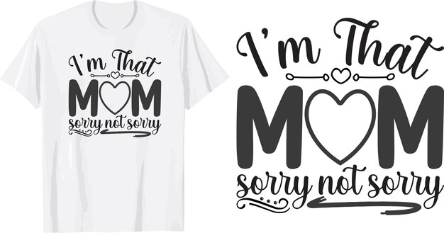 Eu sou aquela mãe, desculpe, não desculpe, design de camiseta svg