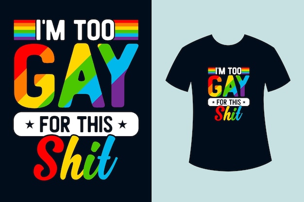 Eu sou muito gay para essa merda de design de camiseta tipografia do mês do orgulho lgbt