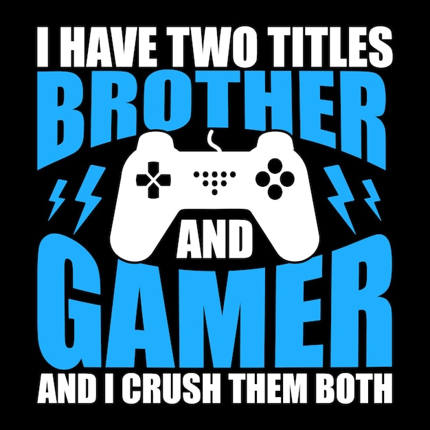 Vetor eu tenho dois títulos irmão e jogador e eu esmago os dois design de camisetas de jogos