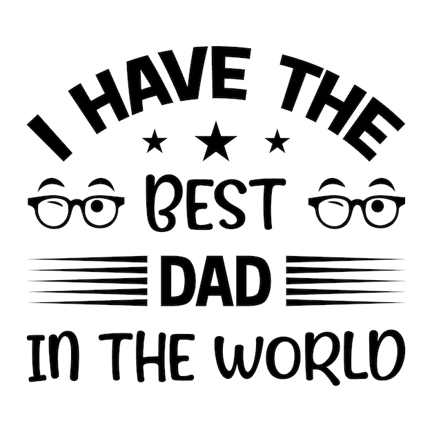 Eu tenho o melhor pai do mundo Dia dos Pais TShirt Design Dad Svg