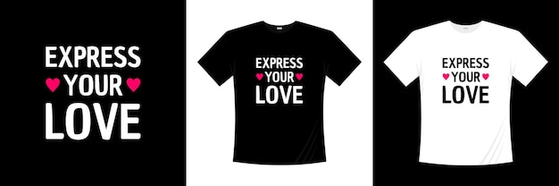 Expresse seu design de t-shirt de tipografia de amor. amor, camiseta romântica.