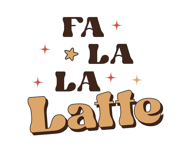 Fa la la latte retro hippie tipografia engraçada sublimação svg em fundo branco