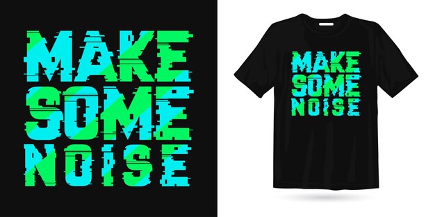 Faça algum ruído design de camiseta com citações modernas