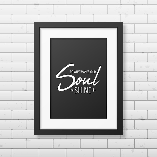 Faça o que faz sua alma brilhar Vector citação tipográfica moderna moldura de madeira preta na parede de tijolos pedra preciosa diamante faísca conceito Jewerly Motivacional cartaz inspirador tipografia letras