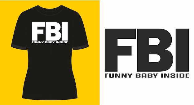 Fbi, bebê engraçado dentro, design gráfico engraçado de camiseta, slogan de tipografia com texto de desenho animado, vetor