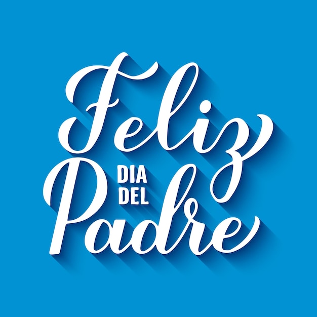 Feliz dia del Padre caligrafia letra manual em fundo azul Feliz Dia dos Pais em espanhol Modelo vetorial para tipografia cartaz bandeira cartão de saudação cartaz etc.
