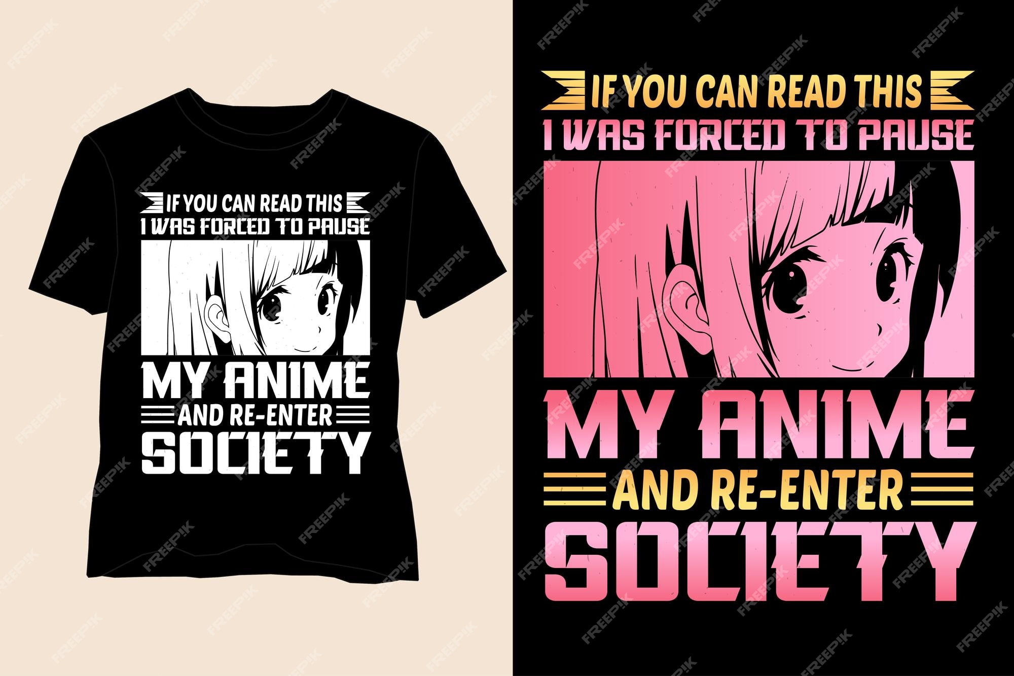 Forçado a pausar meu anime e voltar a entrar na sociedade design de  camiseta,design de camiseta para amantes de anime