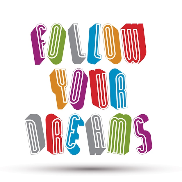 Frase follow your dreams feita com letras geométricas estilo retrô 3d.