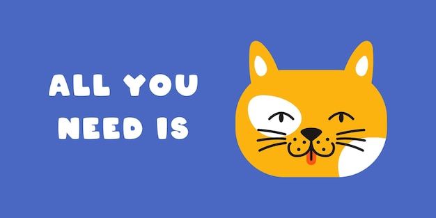 Funny banner felino com gato de desenho animado com tudo o que você precisa é gato citação gráfico vetorial brilhante perfeito