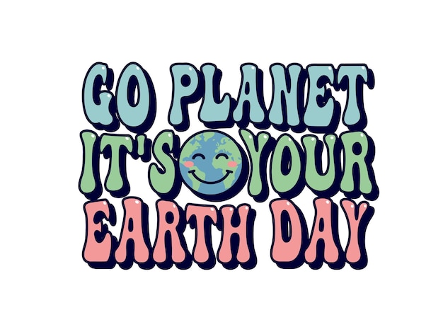 Go Its Planet Your Earth Day letras groovy frase de roteiro para camisas banners cartazes cartões