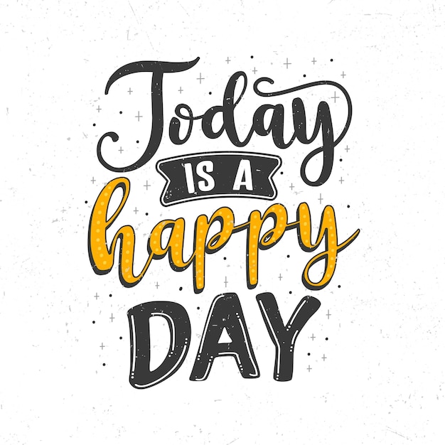 Hoje é um dia feliz com letras desenhadas à mão
