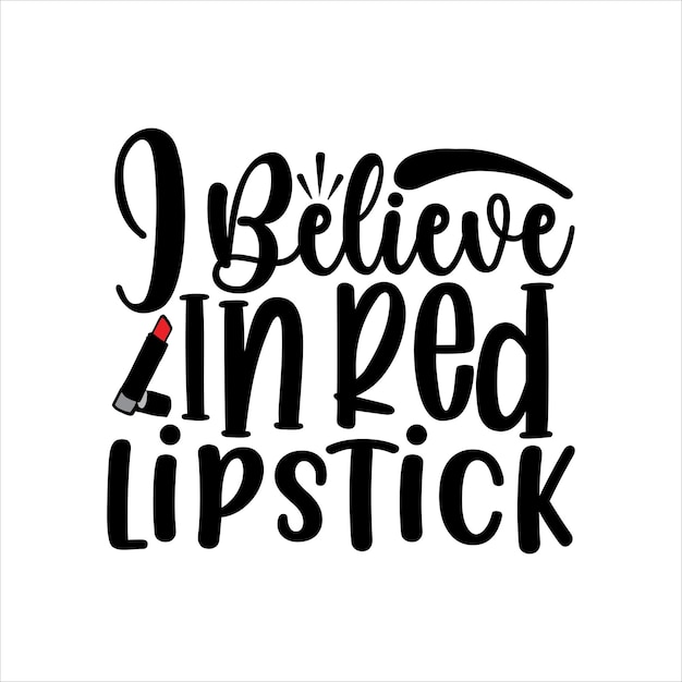 I_believe_in_red_lipstick tipografia tshirt design imprimir vetor pronto