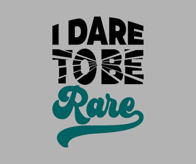 I dare to be rare, design de t-shirt de citação de tipografia vetorial