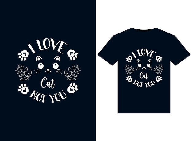 I love cat not you ilustrações para design de camisetas prontas para impressão