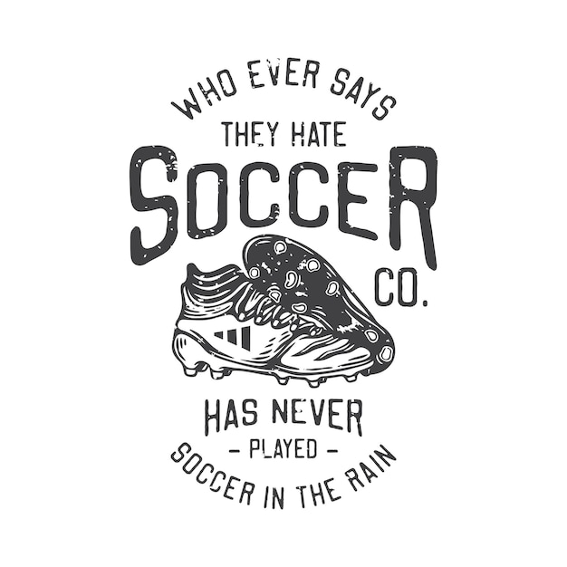 Ilustração vintage americana que sempre diz que odeia futebol nunca jogou futebol na chuva para design de camiseta