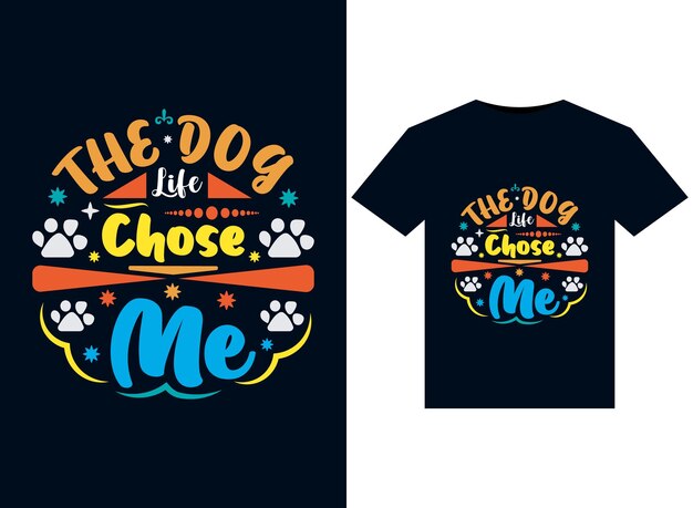 Vetor ilustrações de the dog life chose me para design de camisetas prontas para impressão