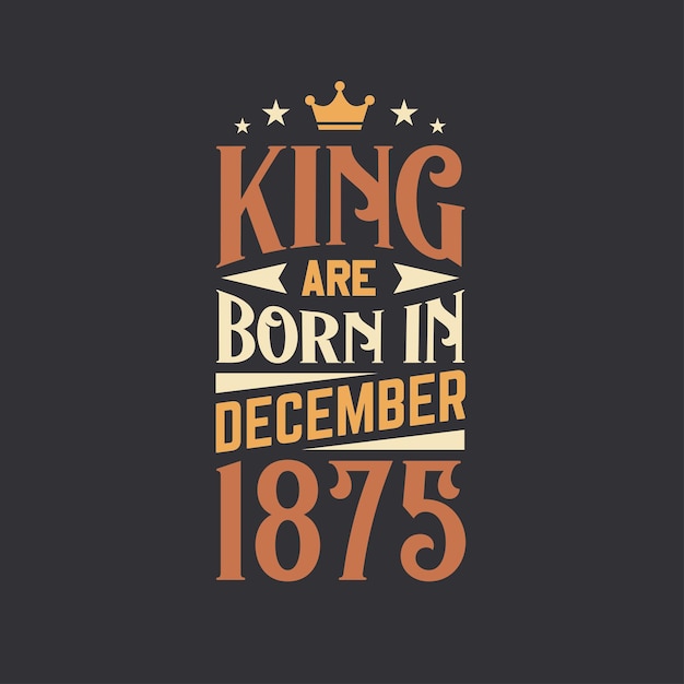 Vetor king nasceu em dezembro de 1875 nascido em decembro de 1875 retro vintage aniversário