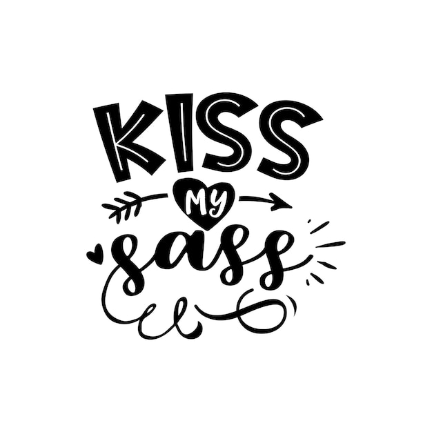 Kiss my sass cita letras de tipografia para design de camiseta