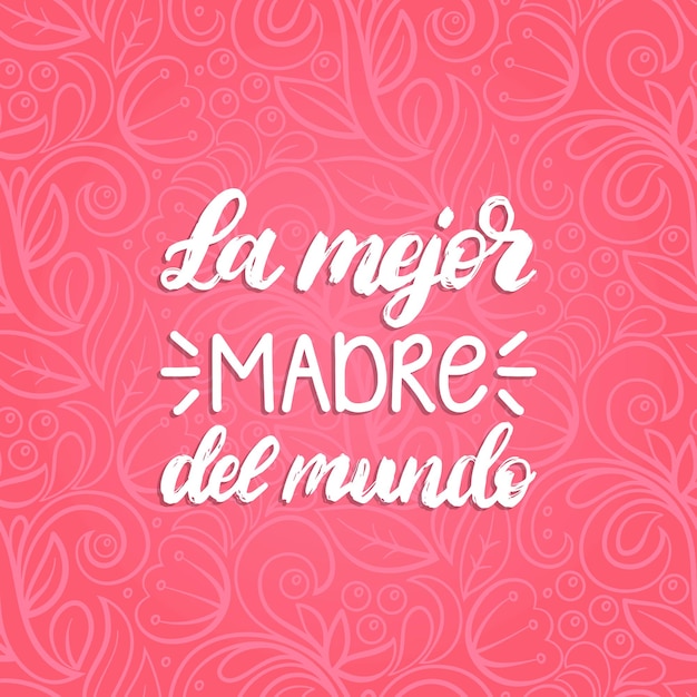 Vetor letras à mão la mejor madre del mundo. tradução do espanhol a melhor mãe do mundo.