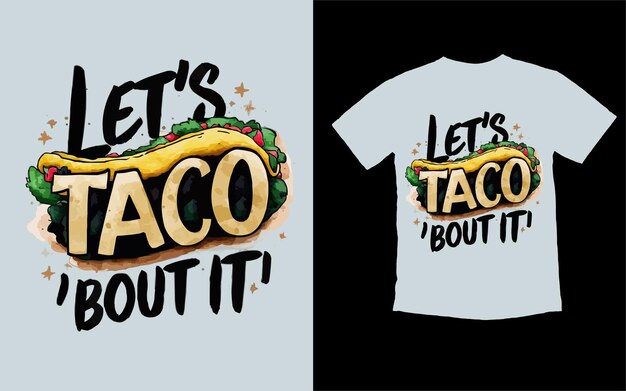 Lets taco bout it desenho de camisa vector ilustração de design de camisa