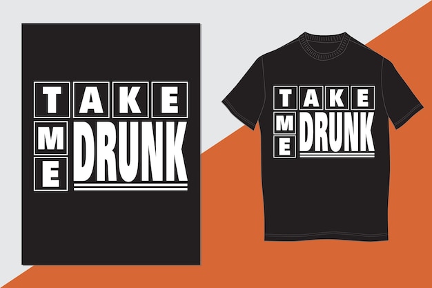 Leve-me um design de camiseta de tipografia bêbado