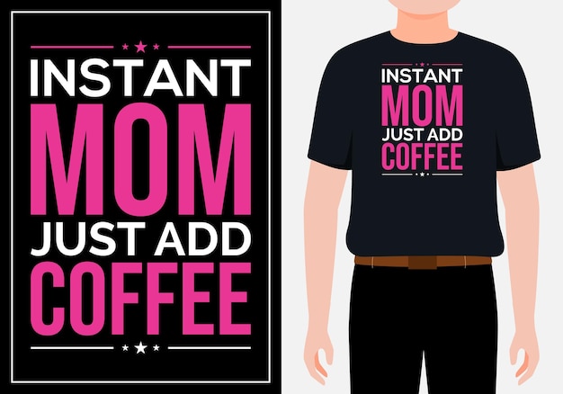 Vetor mãe instantânea, basta adicionar design de camiseta de tipografia de café vetor premium